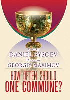 How often should one commune? Priest Daniel Sysoev. Deacon Georgiy Maximov (на английском языке)